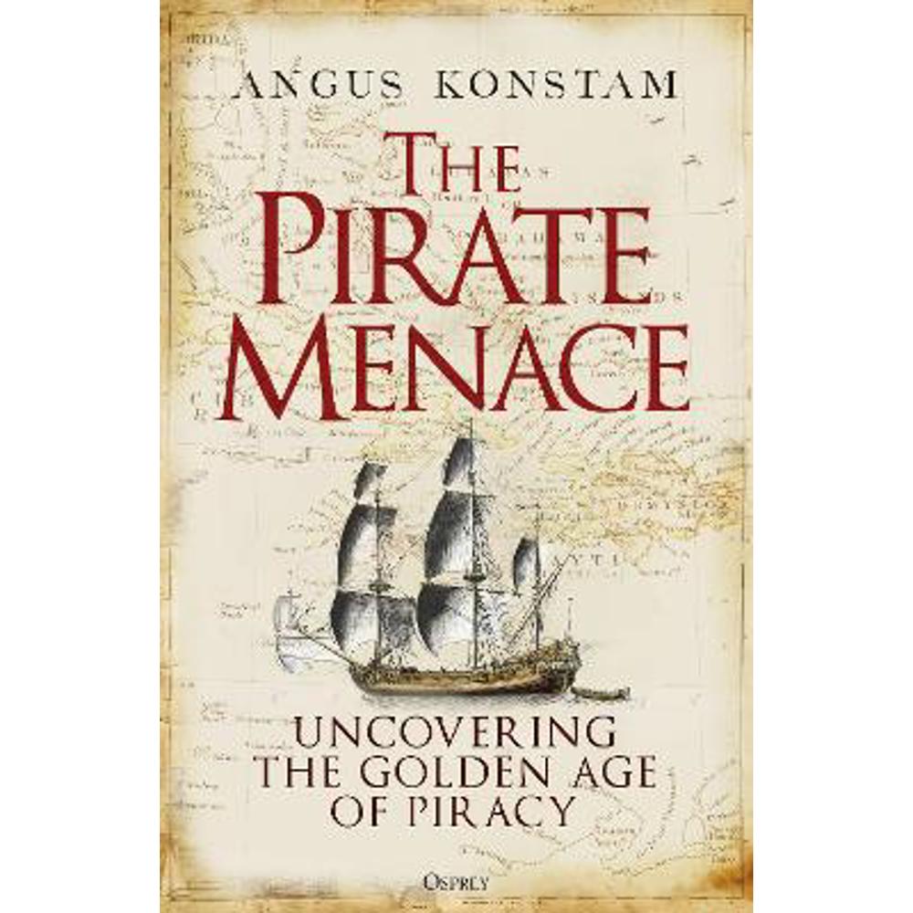 The Pirate Menace: Uncovering the Golden Age of Piracy (Hardback) - Angus Konstam